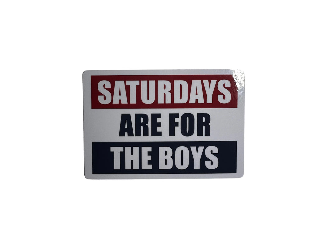 Saturdays Are For The Boys Sticker