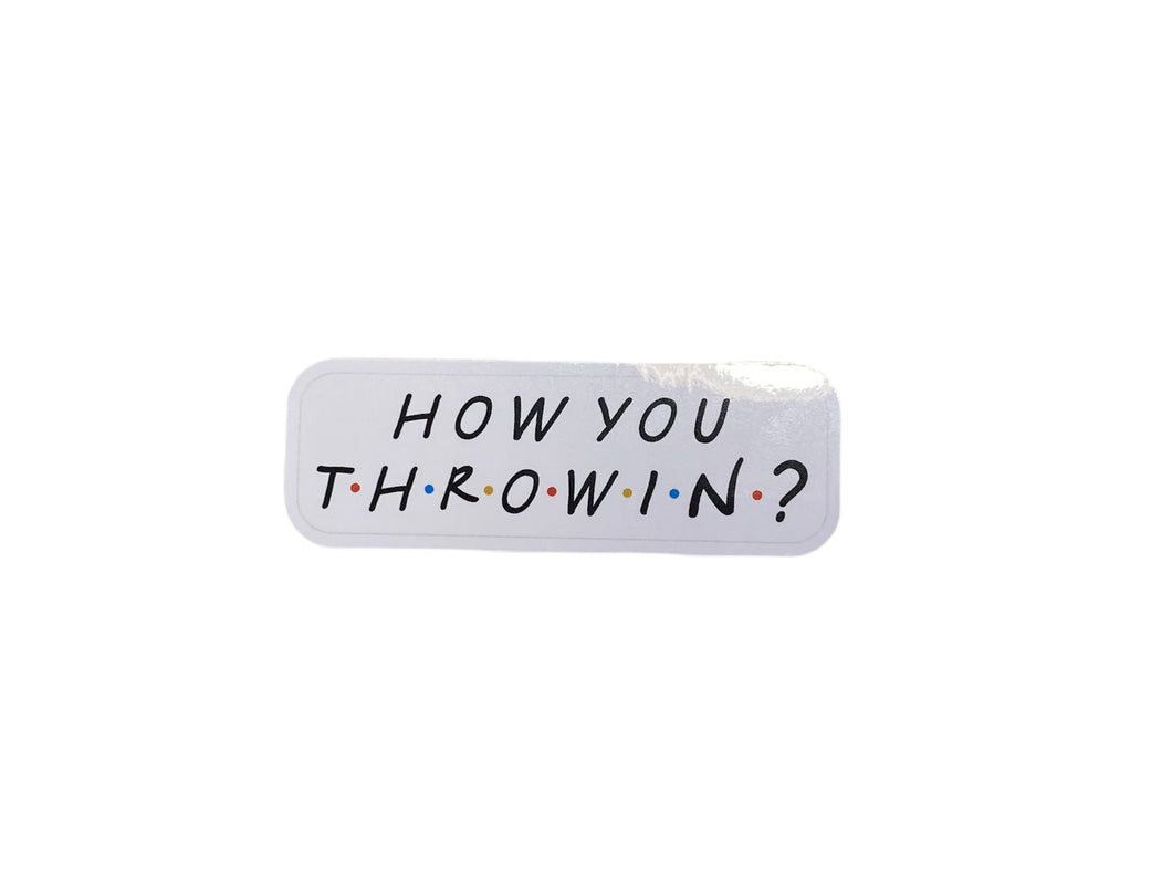 “How you Throwin?” Sticker